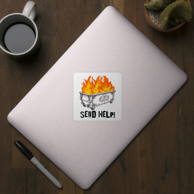 Fancy Dumpster Hot Fire, Send Help! funny silly design by Luxinda